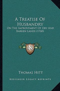 portada a treatise of husbandry: on the improvement of dry and barren lands (1760) (en Inglés)