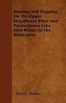 portada hunting and trapping on the upper magalloway river and parmachenee lake - first winter in the wilderness (en Inglés)