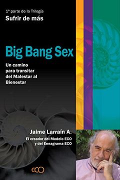 portada Big Bang Sex. Integrando Ciencia, Filosofía y Espiritualidad para comprender el Propósito de la Evolución. (Spanish Edition)
