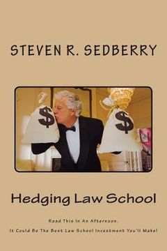 portada Hedging Law School: Read This In An Afternoon. It Could Be The Best Law School Investment You'll Make! (en Inglés)