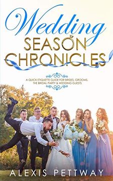 portada Wedding Season Chronicles: A Quick Etiquette Guide for Brides, Grooms, the Bridal Party & Guests (en Inglés)