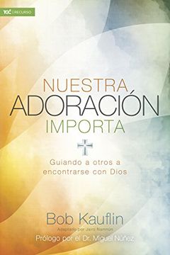 portada Nuestra Adoración Importa: Guiando a Otros a Encontrarse con Dios (in Spanish)