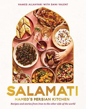 portada Salamati: Hamed'S Persian Kitchen: Recipes and Stories From Iran to the Other Side of the World (in English)