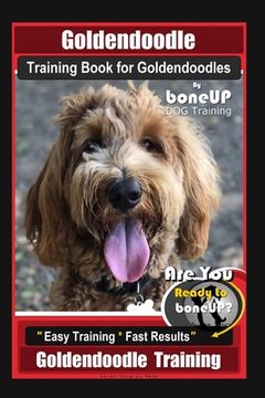 portada Goldendoodle Training Book for Goldendoodles By BoneUP DOG Training, Are You Ready to Bone Up? Easy Training * Fast Results, Goldendoodle Training (en Inglés)