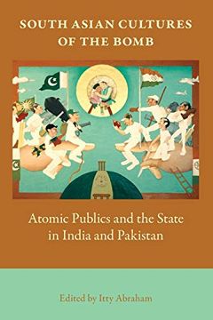 portada South Asian Cultures of the Bomb: Atomic Publics and the State in India and Pakistan (en Inglés)