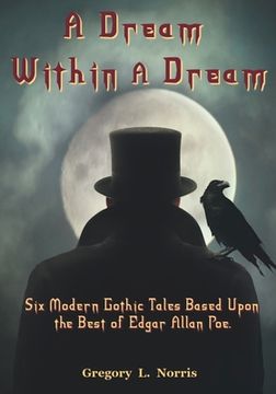 portada A Dream Within A Dream: 6 Modern Gothic Tales Based Upon The Best of Edgar Allan Poe 