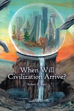 portada When Will Civilization Arrive? (en Inglés)