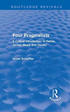 portada Four Pragmatists: A Critical Introduction to Peirce, James, Mead, and Dewey (Routledge Revivals) (en Inglés)