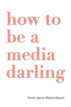 portada How to Be a Media Darling (en Inglés)