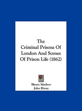 portada the criminal prisons of london and scenes of prison life (1862) (en Inglés)