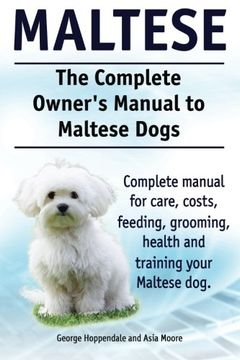 portada Maltese. The Complete Owners manual to Maltese dogs. Complete manual for care, costs, feeding, grooming, health and training your Maltese dog.