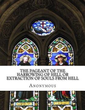 portada The Pageant of the Harrowing of Hell or Extraction of Souls From Hell: In Plain and Simple English (en Inglés)