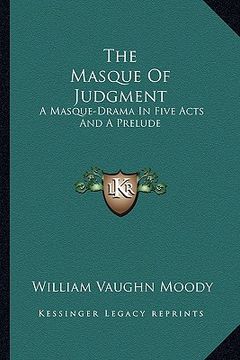 portada the masque of judgment the masque of judgment: a masque-drama in five acts and a prelude a masque-drama in five acts and a prelude (en Inglés)