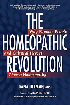 portada The Homeopathic Revolution: Why Famous People and Cultural Heroes Choose Homeopathy (in English)