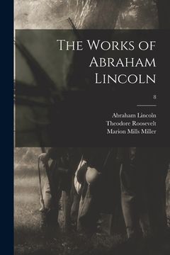 portada The Works of Abraham Lincoln; 8 (en Inglés)