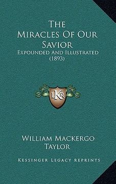 portada the miracles of our savior: expounded and illustrated (1893) (en Inglés)