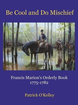 portada Be Cool and Do Mischief: Francis Marion's Orderly Book (in English)