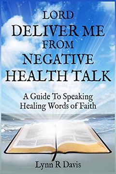 portada Lord Deliver me From Negative Health Talk: A Guide to Speaking Healing Words of Faith (Negative Self-Talk Series) 