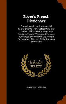 portada Boyer's French Dictionary: Comprising all the Additions and Improvements of the Latest Paris and London Editions With a Very Large Number of Usef (in English)