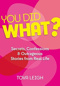 portada You Did What?: Secrets, Confessions and Outrageous Stories from Real Life (in English)