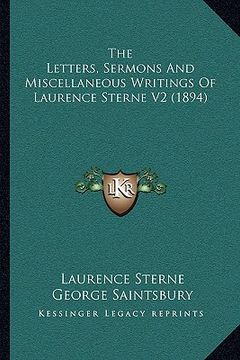 portada the letters, sermons and miscellaneous writings of laurence sterne v2 (1894) (en Inglés)