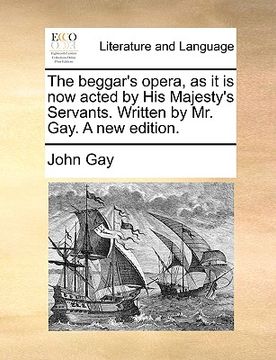 portada the beggar's opera, as it is now acted by his majesty's servants. written by mr. gay. a new edition. (en Inglés)
