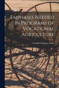 portada Emphases Needed in Programs of Vocational Agriculture (en Inglés)