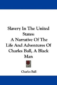 portada slavery in the united states: a narrative of the life and adventures of charles ball, a black man (en Inglés)