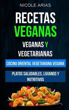 portada Recetas Veganas: Veganas y Vegetarianas: Cocina Oriental Vegetariana Vegana: Platos saludables, livianos y nutritivos