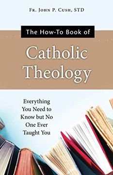 portada The How-To Book of Catholic Theology: Everything you Need to Know but no one Ever Taught you (en Inglés)