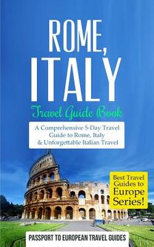 portada Rome: Rome, Italy: Travel Guide Book-A Comprehensive 5-Day Travel Guide to Rome, Italy & Unforgettable Italian Travel (en Inglés)