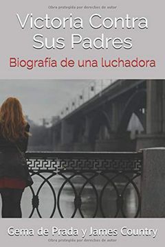 portada Victoria Contra sus Padres: Biografía de una Luchadora (in Spanish)