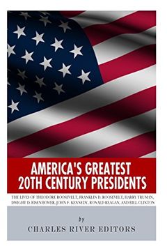 portada America's Greatest 20Th Century Presidents: The Lives of Theodore Roosevelt, Franklin d. Roosevelt, Harry Truman, Dwight d. Eisenhower, John f. Kennedy, Ronald Reagan, and Bill Clinton (en Inglés)