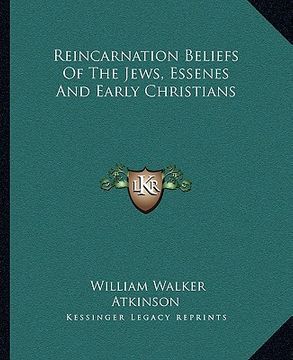 portada reincarnation beliefs of the jews, essenes and early christians (en Inglés)