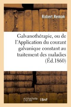 portada Galvanotherapie, Ou de L Application Du Courant Galvanique Constant Au Traitement Des Maladies (Sciences) (French Edition)