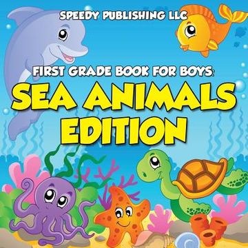 portada First Grade Book For Boys: Sea Animals Edition