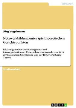 Netzwerkbildung Unter Spieltheoretischen Gesichtspunkten (en Alemán)