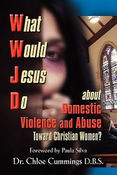 portada what would jesus do about domestic violence and abuse towards christian women? - a biblical and research-based exploration for church leaders, counsel (in English)
