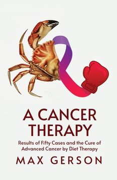 portada A Cancer Therapy: Results of Fifty Cases and the Cure of Advanced Cancer by Diet Therapy (in English)