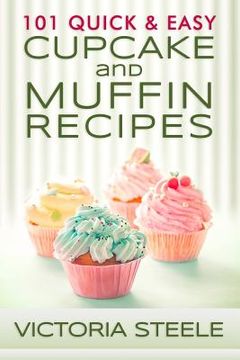 portada 101 Quick & Easy Cupcake and Muffin Recipes (en Inglés)