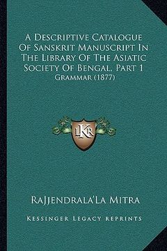 portada a descriptive catalogue of sanskrit manuscript in the library of the asiatic society of bengal, part 1: grammar (1877) (in English)