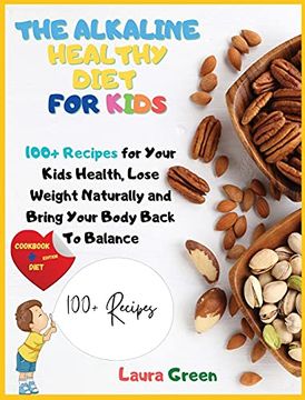 portada The Alkaline Healthy Diet for Kids: 100+ Recipes for Your Health, to Lose Weight Naturally and Bring Your Body Back to Balance (Alkaline Diet) (en Inglés)