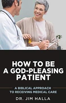 portada How to be a God-Pleasing Patient: A Biblical Approach to Receiving Medical Care (in English)