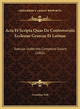 portada Acta Et Scripta Quae De Controversiis Ecclesiae Graecae Et Latinae: Saeculo Undecimo Composita Extant (1861) (en Latin)