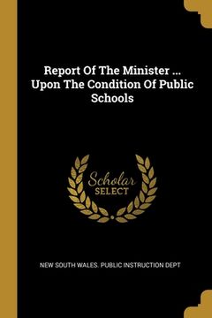 portada Report Of The Minister ... Upon The Condition Of Public Schools (en Inglés)