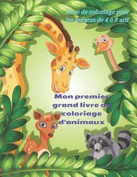 portada Mon premier grand livre de coloriage d'animaux - Livre de coloriage pour les enfants de 4 à 8 ans: Livre de Coloriage Pour Les Jeunes Garçons Et Fille (en Francés)