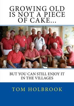 portada Growing old is not a Piece of Cake. But you can Still Enjoy it in the Villages, fl (Volume 1) (en Inglés)