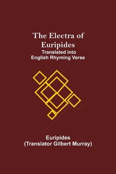 portada The Electra of Euripides; Translated Into English Rhyming Verse 