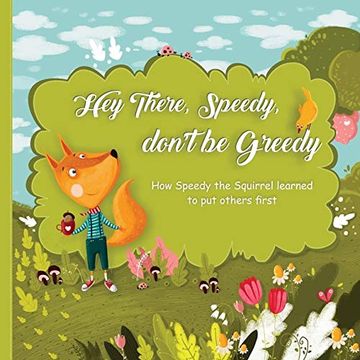 portada Hey There, Speedy, Don't be Greedy: How Speedy the Squirrel Learned to put Others First (in English)