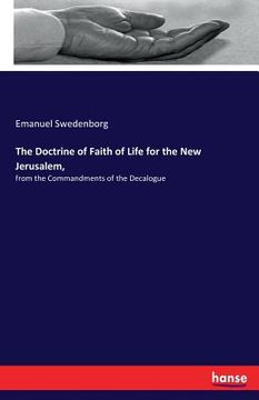 portada The Doctrine of Faith of Life for the New Jerusalem,: from the Commandments of the Decalogue